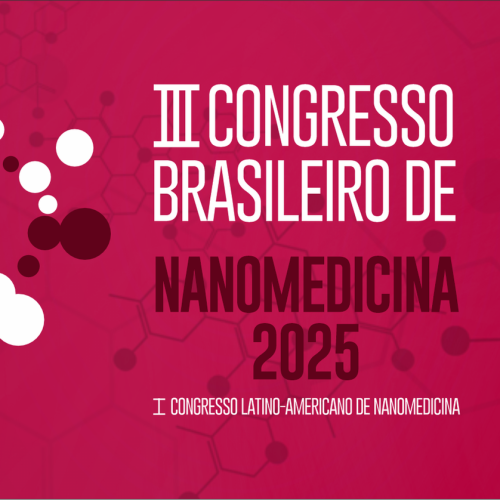 São Paulo sediará o III Congresso Brasileiro de Nanomedicina e I Congresso Latino-Americano em setembro de 2025